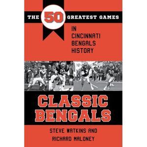 Classic Bengals: The 50 Greatest Games in Cincinnati Bengals History -- Watkins